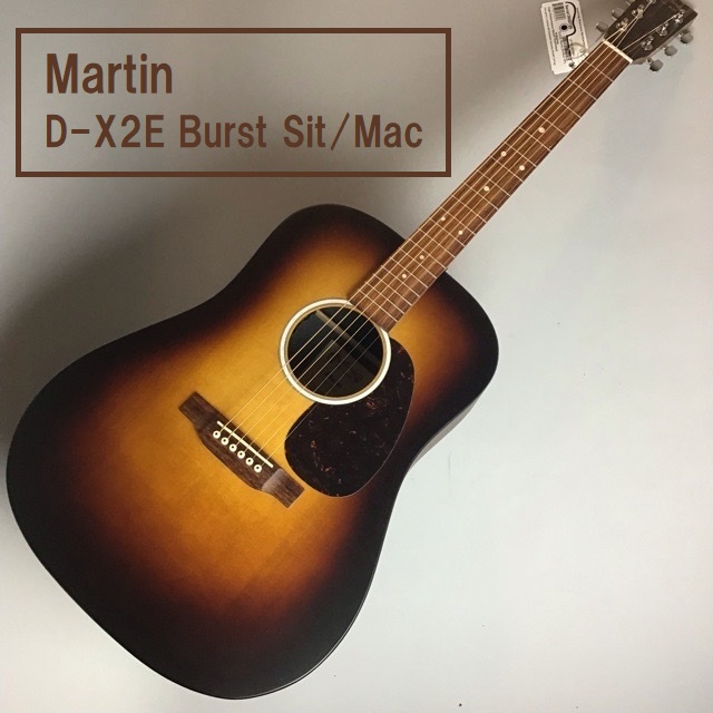 エレアコギター】Martin D-X2E Burst Sit/Macが入荷しました！｜島村